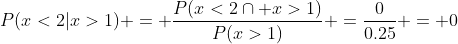 P(x<2|x>1) = \frac{P(x<2\cap x>1)}{P(x>1)} =\frac{0}{0.25} = 0