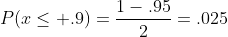 P(x\leq .9)=\frac{1-.95}{2}=.025
