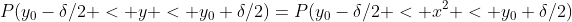 P(y_0-\delta/2 < y < y_0+\delta/2)=P(y_0-\delta/2 < x^2 < y_0+\delta/2)