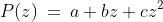 P(z)\:=\:a+bz+cz^2