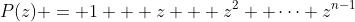 P(z) = 1 + z + z^2 +\cdots+z^{n-1}