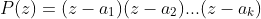 P(z)=(z-a_1)(z-a_2)...(z-a_k)