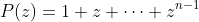 P(z)=1+z+\cdots z\sp{n-1}