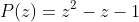 P(z)=z^2-z-1