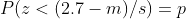 P(z<(2.7-m)/s)=p