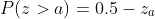 P(z>a)=0.5-z_a