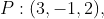 P:(3,-1,2),~Q:(-2,9,-2),~M=<-2,1,1>,~\&~N=<5,-2,1>