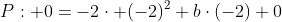 P: 0=-2\cdot (-2)^2+b\cdot(-2)+0~\implies~ b= -4