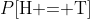 P[\text{H = T}]