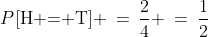 P[\text{H = T}] \:=\:\frac{2}{4} \:=\:\frac{1}{2}
