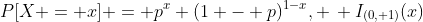 P[X = x] = p^x (1 - p)^{1-x}, \, I_{(0, 1)}(x)
