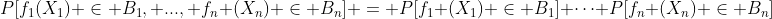 P[f_1(X_1) \in B_1, ..., f_n (X_n) \in B_n] = P[f_1 (X_1) \in B_1] \cdots P[f_n (X_n) \in B_n]