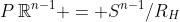 P\,\mathbb{R}^{n-1} = S^{n-1}/R_H