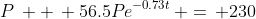 P\, +\, 56.5Pe^{-0.73t}\, =\, 230