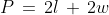 P\,=\,2l\,+\,2w