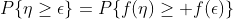 P\{\eta\ge\epsilon\}=P\{f(\eta)\ge f(\epsilon)\}