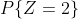 P\{Z=2\}