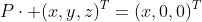 P\cdot (x,y,z)^T=(x,0,0)^T