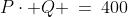 P\cdot Q \:=\:400