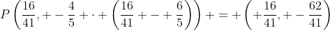 P\left(\frac{16}{41}, -\frac45 \cdot \left(\frac{16}{41} - \frac65\right)\right) = \left( \frac{16}{41}, -\frac{62}{41}\right)
