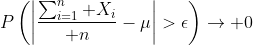 P\left(\left|{\sum_{i=1}^n X_i\over n}-\mu\right|>\epsilon\right)\to 0