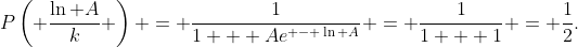 P\left( {\frac{{\ln A}}{k}} \right) = \frac{1}{{1 + A{e^{ - \ln A}}}} = \frac{1}{{1 + 1}} = \frac{1}{2}.