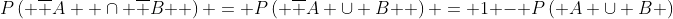 P\left( {\overline A  \cap \overline B } \right) = P\left( {\overline {A \cup B} } \right) = 1 - P\left( {A \cup B} \right)
