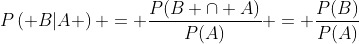 P\left( {B|A} \right) = \frac{{P(B \cap A)}}{{P(A)}} = \frac{{P(B)}}{{P(A)}}