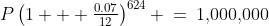 P\left(1 + \tfrac{0.07}{12}\right)^{624} \:=\:1,\!000,\!000