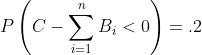 P\left(C-\sum_{i=1}^nB_i<0\right)=.2