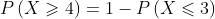 P\left(X\geqslant4\right)=1-P\left(X\leqslant3\right)