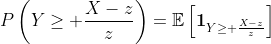 P\left(Y\geq \frac{X-z}{z}\right)=\mathbb{E}\left[\bold{1}_{Y\geq \frac{X-z}{z}}\right]