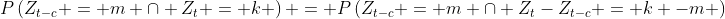 P\left(Z_{t-c} = m \cap Z_{t} = k \right) = P\left(Z_{t-c} = m \cap Z_{t}-Z_{t-c} = k -m \right)