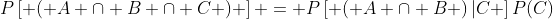 P\left[ {\left( {A \cap B \cap C} \right)} \right] = P\left[ {\left( {A \cap B} \right)|C} \right]P(C)