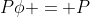 P\phi = P