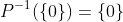 P^{-1}(\{0\})=\{0\}