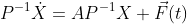 P^{-1}\dot{X}=AP^{-1}X+\vec{F}(t)
