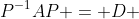 P^{-1}AP = D 
