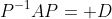 P^{-1}AP= D