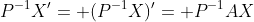 P^{-1}X'= (P^{-1}X)'= P^{-1}AX