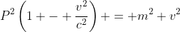 P^2\left(1 - \frac{v^2}{c^2}\right) = m^2 v^2
