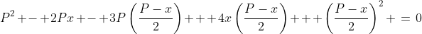 P^2 - 2Px - 3P\left(\frac{P-x}{2}\right) + 4x\left(\frac{P-x}{2}\right) + \left(\frac{P-x}{2}\right)^2 \:=\:0