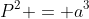 P^2 = a^3