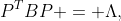 P^TBP = \Lambda,