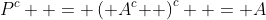 P^c  = \left( {A^c } \right)^c  = A