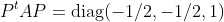 P^tAP=\textrm{diag}(-1/2,-1/2,1)