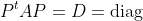 P^tAP=D=\textrm{diag}\;(\lambda_1,\ldots,\lambda_n  )