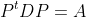 P^tDP=A