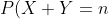 P(X+Y=n)=\sum_{x=1}^{n-1} P(X=x, Y=n-x)=\sum_{x=1}^{n-1} P(X=x)\cdot P(Y=n-x)