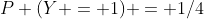 P (Y = 1) = 1/4